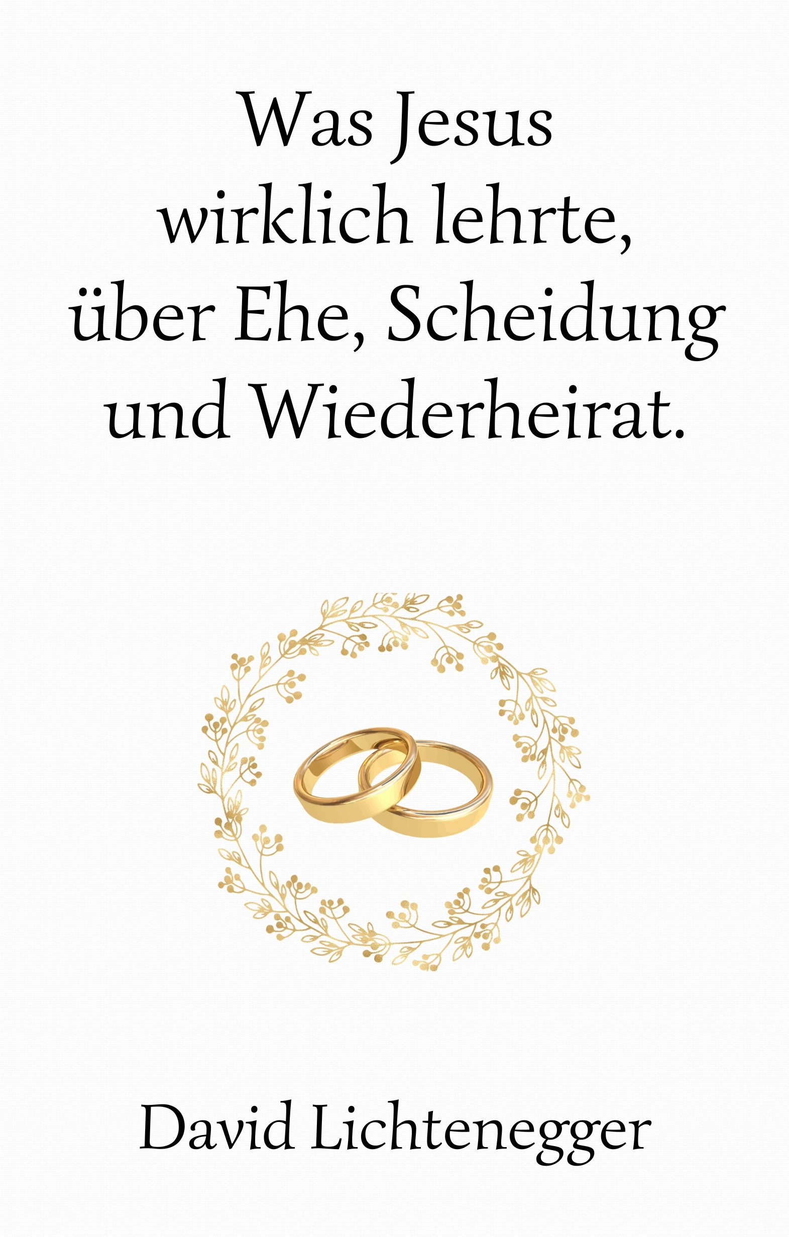 Was Jesus wirklich lehrte über Ehe Scheidung und Wiederheirat.